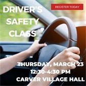4 Hour Refresher Driver's Safety Class offered on Thursday, March 23 from 12:30-4:30pm at Carver Village Hall. 
