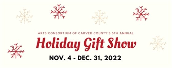 Arts Consortium Holiday Gift Show- Now through December 31- shop for holiday gifts in their retail store a the Chaska Community Center