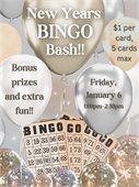 New Year Bingo Bash on Friday, January 6 at 1:00 pm.  $1 per card/5 card max.