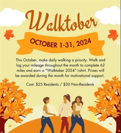 Walktober Walking Challenge- October 1-31, Walk 62 miles during the month of October and earn a Walktober t-shirt;  Cost is $25 for residents or $30 for non-residents