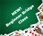 New! Beginner Bridge Class on Fridays, February 16-March 8 from 9:30-11:30am.
