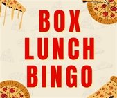 Box Lunch Bingo on Monday, May 13 from 11am-12:30pm.  $10 per person