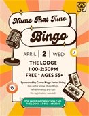 Name that Tune Music Bingo on Wednesday, April 2 at The Lodge from 1:00-2:30pm.  FREE!