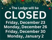 The Lodge CLOSED December 23, December 26, December 30, and January 2.