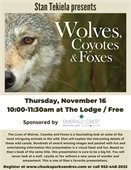 Wolves, Coyotes, and Foxes presented by Stan Tekiela on Thursday, November 16 at 10am at The Lodge. 